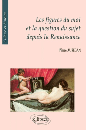 Pierre Aurégan - Les figures du moi et la question du sujet depuis la Renaissance.