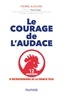 Pierre Aussure - Le courage de l'audace - 12 parcours d'entrepreneurs de la French Tech.