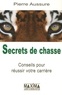 Pierre Aussure et Pierre Aussure - Secrets de chasse - Conseils pour réussir votre carrière.