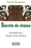 Pierre Aussure - Secrets de chasse - Conseils pour réussir votre carrière.