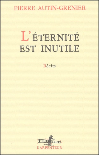 Pierre Autin-Grenier - L'Eternite Est Inutile.