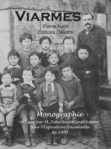 Pierre Autin - Viarmes, monographie rédigée par Jules Guyot, instituteur, pour l'exposition universelle de 1900.