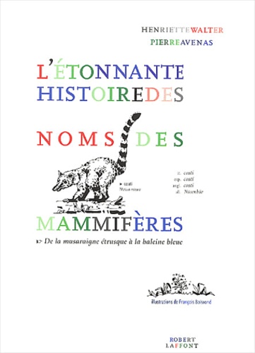 L'Etonnante Histoire Des Noms Des Mammiferes. De La Musaraigne Etrusque A La Baleine Bleue