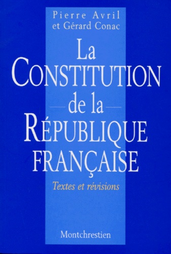 Pierre Avril et Gérard Conac - La Constitution De La Republique Francaise. Textes Et Revisions.
