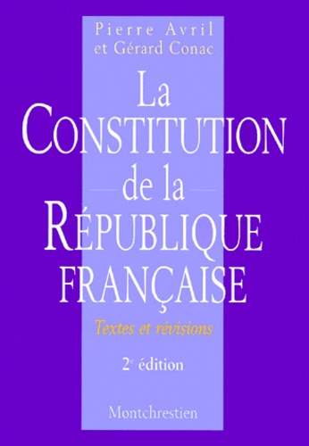 Pierre Avril et Gérard Conac - La Constitution De La Republique Francaise. Textes Et Revisions, 2eme Edition.