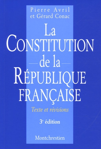 Pierre Avril et Gérard Cornac - La Constitution de la République française - Textes et révisions.