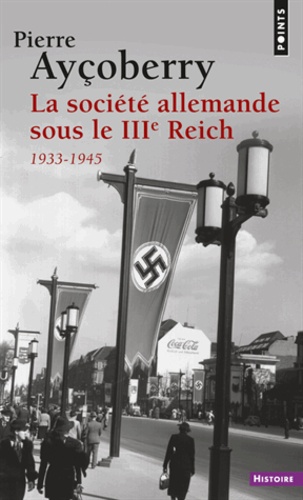 Pierre Ayçoberry - La société allemande sous le IIIe Reich, 1933-1945.