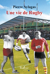 Pierre Aylagas - Une vie de Rugby - 1000 et une anecdotes d'une vie de rugby.