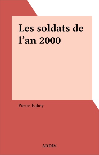 Pierre Babey - Les soldats de l'an 2000.