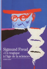 Pierre Babin - Sigmund Freud "un tragique à l'age de la science".