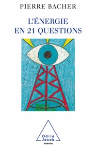 Pierre Bacher - Energie en 21 questions (L').