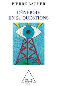 Pierre Bacher - L'énergie en 21 questions.