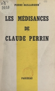 Pierre Baillargeon - Les médisances de Claude Perrin.