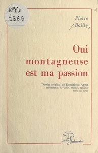 Pierre Bailly et Dominique Appia - Oui montagneuse est ma passion - Suivi de notes.