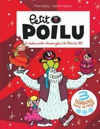 Pierre Bailly et Céline Fraipont - Petit Poilu  : 3 histoires sous la neige - Le cadeau poilu ; Amour glacé ; Le blues du yéti.