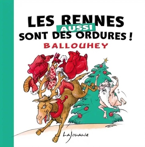 Pierre Ballouhey - Les rennes aussi sont des ordures !.