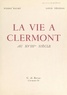 Pierre Balme et Louis Tézenas - La vie à Clermont au XVIIIe siècle (1700-1790).
