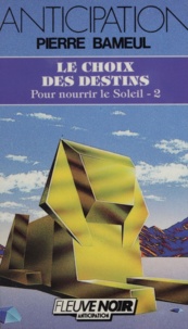 Pierre Bameul - Pour nourrir le Soleil Tome 2 - Le Choix des destins.