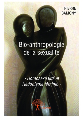 Bio anthropologie de la sexualité. -Homosexualité et Hédonisme féminin-