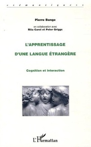 Pierre Bange - L'apprentissage d'une langue étrangère - Cognition et interaction.