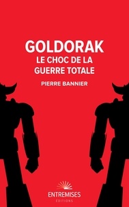 Pierre Bannier - Goldorak - Le choc de la guerre totale.