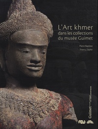 Pierre Baptiste et Thierry Zéphir - L'Art khmer dans les collections du musée Guimet.