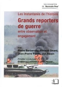 Pierre Barbancey et Renaud Girard - Les instantanés de l'histoire : grands reporters de guerre - Entre observation et engagement.