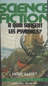 Téléchargement gratuit de téléphones mobiles Ebooks À quoi songent les Psyborgs ? 9782402131933 RTF ePub DJVU (French Edition) par Pierre Barbet