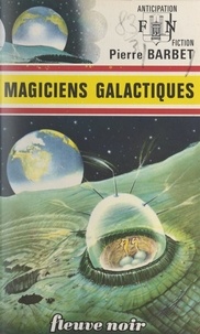 Pierre Barbet - Magiciens galactiques.