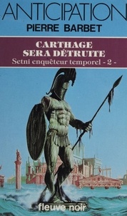 Pierre Barbet - Setni, enquêteur temporel Tome 2 - Carthage sera détruite.