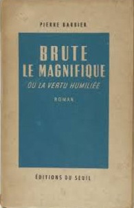 Pierre Barbier - Brute le magnifique ou la vertu humiliée.
