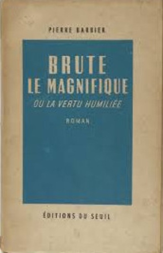 Pierre Barbier - Brute le magnifique ou la vertu humiliée.