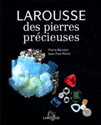 Pierre Bariand et Jean-Paul Poirot - Larousse des pierres précieuses.