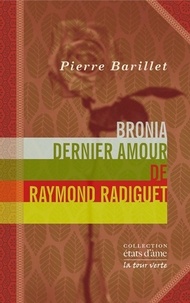 Pierre Barillet - Bronia, dernier amour de Raymond Radiguet - Un entretien avec Bronia Clair.