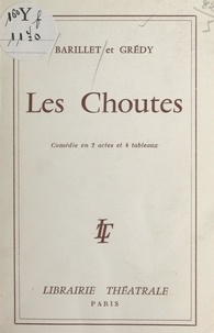 Pierre Barillet et Jean-Pierre Grédy - Les Choutes - Comédie en 2 actes et 4 tableaux.
