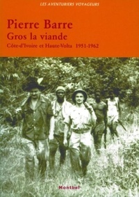 Pierre Barré - Gros la viande - Côte-d'Ivoire et Haute-Volta 1951-1962..