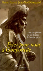 Pierre Barret et Jean-Noël Gurgand - Priez Pour Nous A Compostelle.