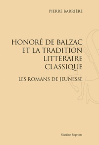Pierre Barrière - Honoré de Balzac et la tradition littéraire classique - Les romans de jeunesse.