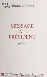 Pierre Barrois - Message au Président - Poèmes.