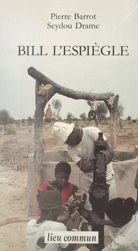 Bill l'espiègle ou L'extraordinaire aventure d'une pompe à eau en Afrique