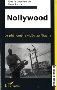 Pierre Barrot - Nollywood - Le phénomène vidéo au Nigeria.