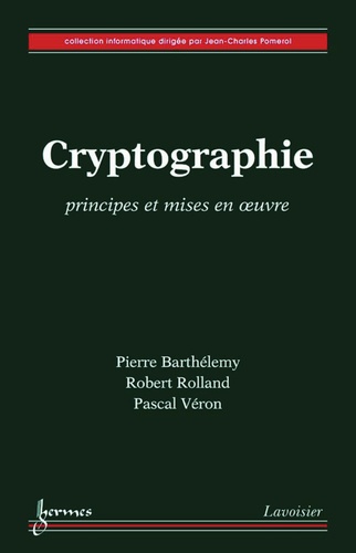 Pierre Barthélemy et Robert Rolland - Cryptographie - Principes et mises en oeuvre.