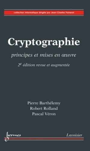 Pierre Barthélemy et Robert Rolland - Cryptographie - Principe et mises en oeuvre.