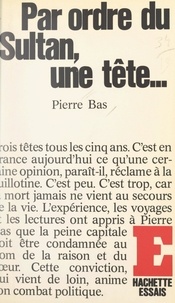 Pierre Bas - Par ordre du sultan, une tête.