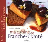 Pierre Basso-Moro - Ma cuisine de Franche-Comté.
