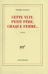 Cette nuit, petit père, chaque femme...