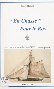 En chasse pour le Roy, avec les hommes du "Malin", cotre de guerre, 1781-1786