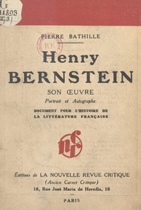 Pierre Bathille et  Taponier - Henry Bernstein : son œuvre, portrait et autographe - Document pour servir à l'histoire de la littérature française.