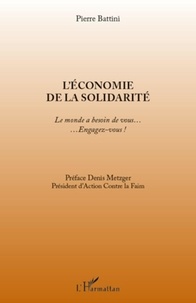 Pierre Battini - L'économie de la solidarité - Le monde a besoin de vous... Engagez-vous !.