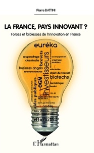 Pierre Battini - La France, pays innovant ? - Forces et faiblesses de l'innovation en France.